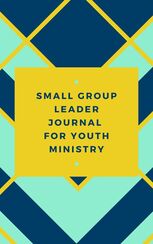 Small Group Leader Journal for Youth Ministry