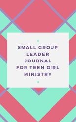 Small Group Leader Journal for Teen Girl Ministry